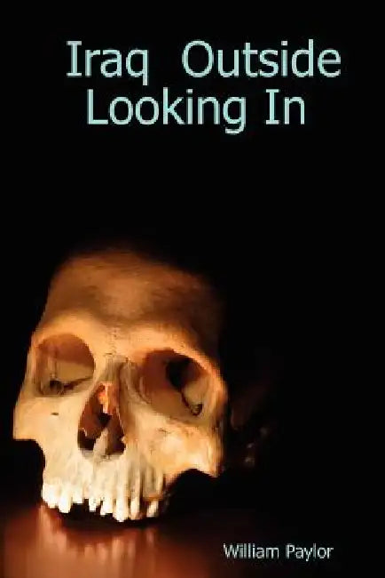 Iraq Outside Looking in by William Paylor