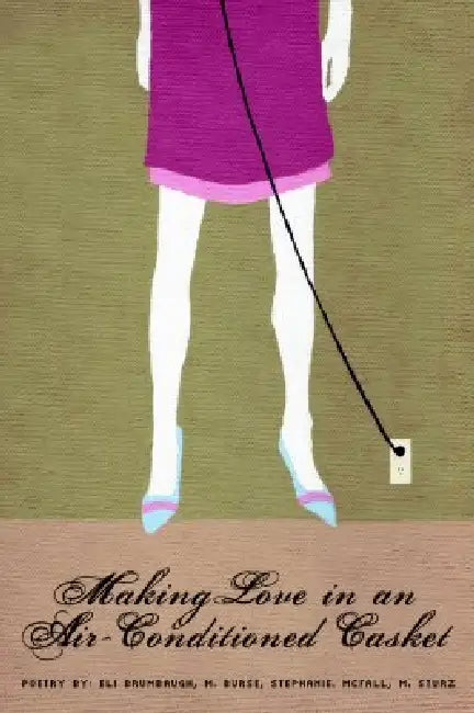 Making Love in an Air-Conditioned Casket by Marla Burse, Eli Brumbaugh, Mercedes Sturz