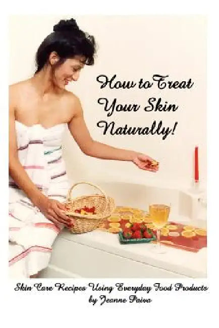 How to Treat Your Skin Naturally! by Jeanne Paiva