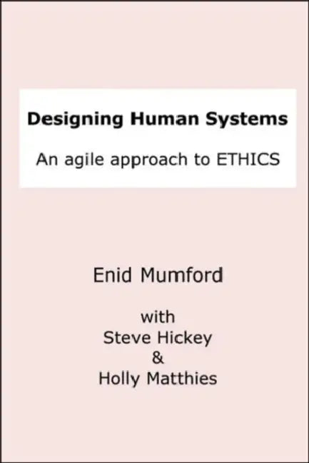 Designing Human Systems by Steve Hickey, Holly Matthies, Enid Mumford