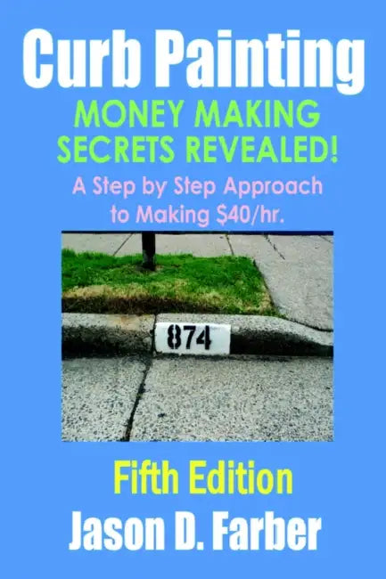 Curb Painting - Money Making Secrets Revealed! by Jason Farber
