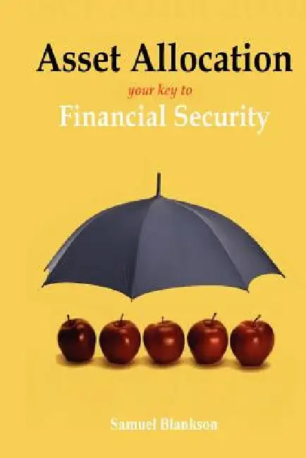 Asset Allocation: The Key to Financial Success by Samuel Blankson