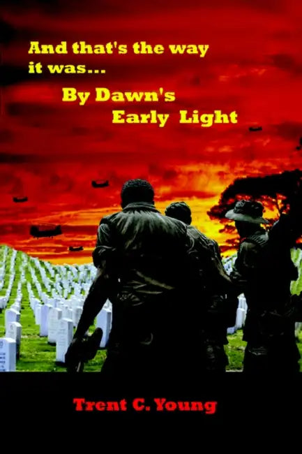 And That's the Way It Was... by Dawn's Early Light by Trent C. Young