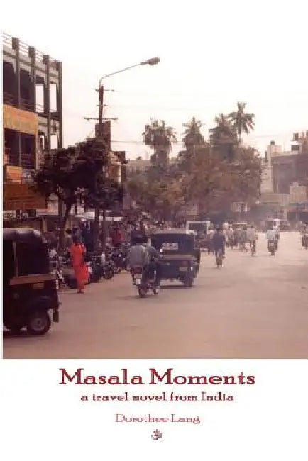 Masala Moments - a travel novel from India by Dorothee Lang
