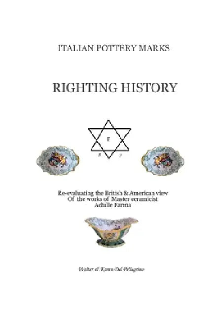 Italian Pottery Marks: Righting History by Walter &. Karen del Pellegrino