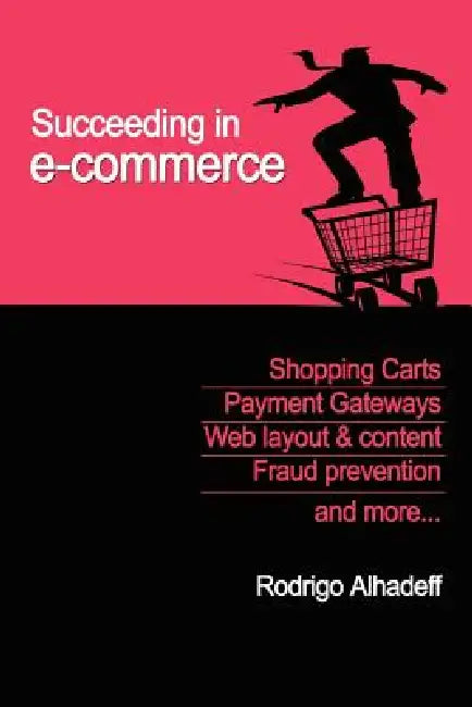 Succeeding in E-Commerce, Insider Advice and Practical Tips by Roni Alhadeff