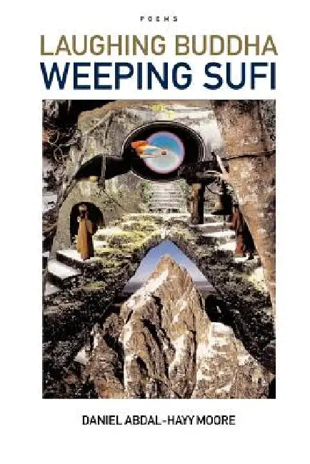 Laughing Buddha Weeping Sufi / Poems by Daniel Abdal-Hayy Moore