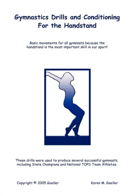 Gymnastics Drills and Conditioning for the Handstand by Karen M. Goeller
