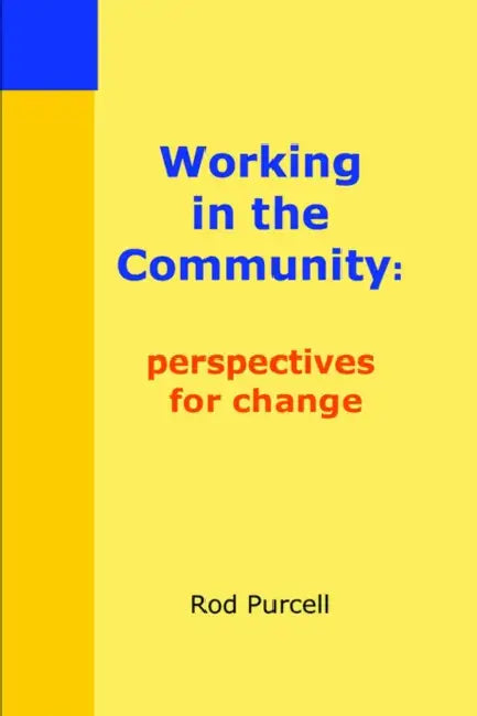 Working in the Community: Perspectives for Change by Rod Purcell