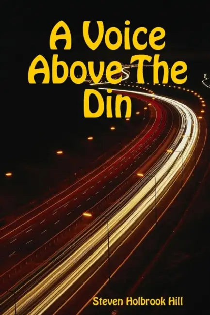 A Voice Above The Din by Steven Holbrook Hill