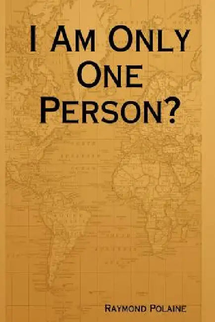 I Am Only One Person? by Raymond Polaine