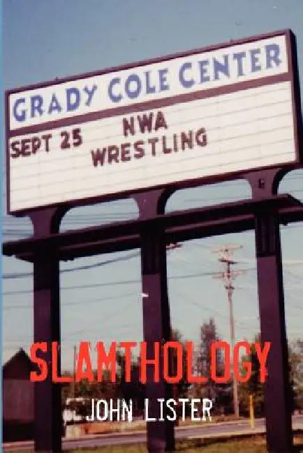 Slamthology: Collected Wrestling Writings 1991-2004 by John Lister