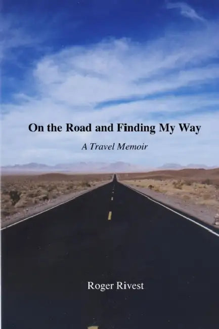 On The Road And Finding My Way by Roger Rivest