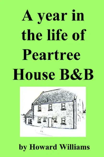 A Year in the Life of Peartree House B&b by Howard Williams
