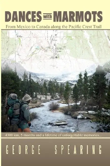 Dances With Marmots - A Pacific Crest Trail Adventure by George Spearing