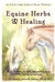 Equine Herbs & Healing: An Earth Lodge Guide to Horse Wellness by Maya Cointreau