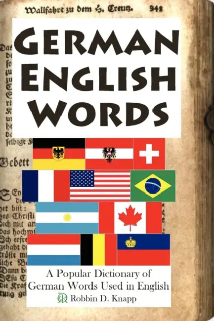 German English Words: A Popular Dictionary of German Words Used in English by Robbin D. Knapp