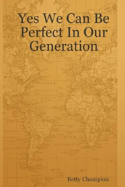 Yes We Can Be Perfect In Our Generation by Betty Champion