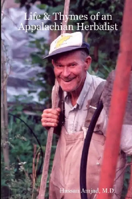 Life & Thymes of an Appalachian Herbalist by Hassan Amjad