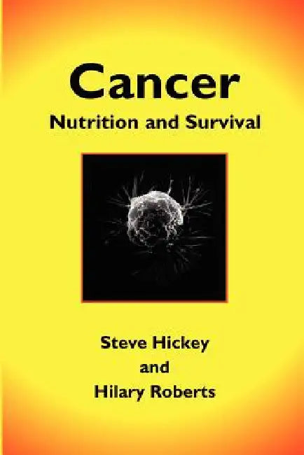 Cancer: Nutrition and Survival by Steve Hickey, Hilary Roberts