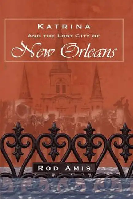 Katrina and the Lost City of New Orleans by Rod Amis