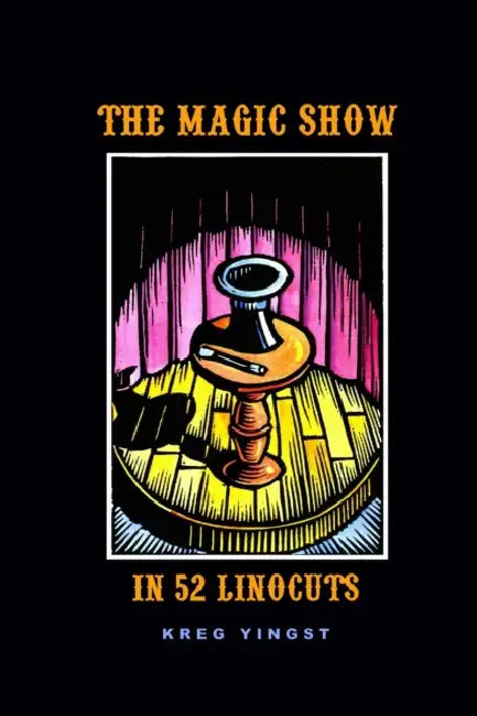 The Magic Show in 52 Linocuts by Kreg Yingst