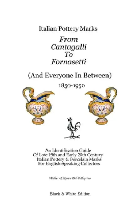 Italian Pottery Marks From Cantagalli To Fornasetti (Black and White Edition) by Walter And Karen del Pellegrino