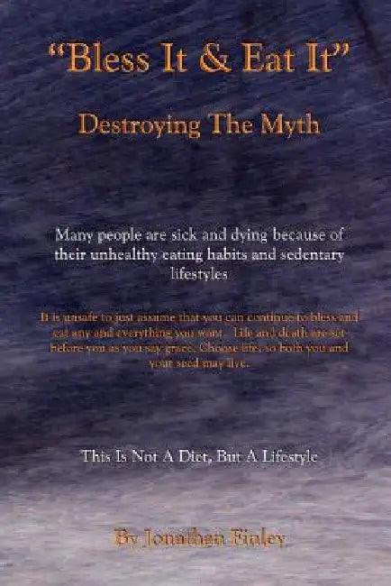 Bless It & Eat It Destroying the Myth by Jonathan Finley