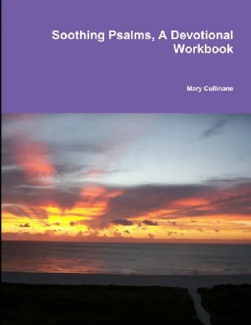 Soothing Psalms, A Devotional Workbook by Mary Cullinane