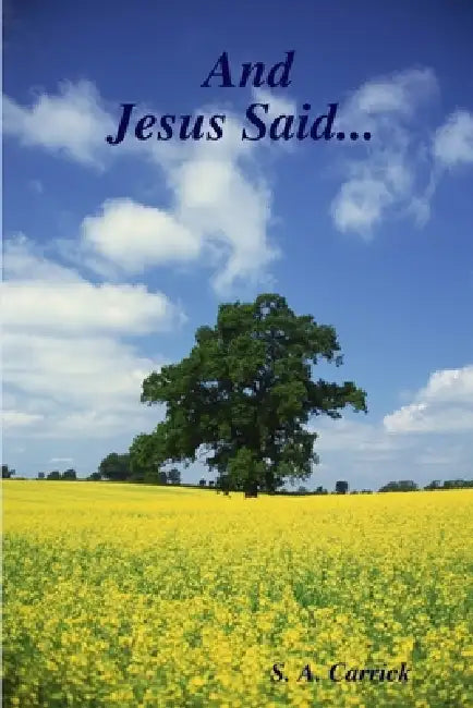 And Jesus Said... by S. A. Carrick