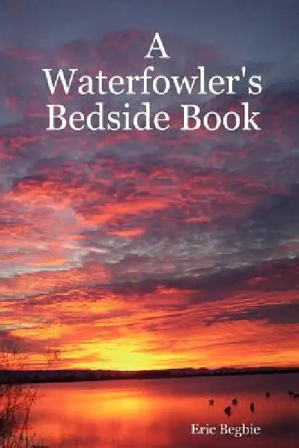 A Waterfowler's Bedside Book by Eric Begbie