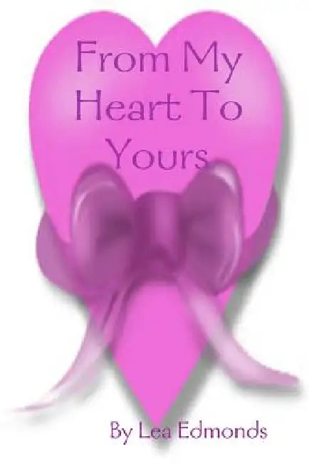 From My Heart To Yours by Lea Edmonds