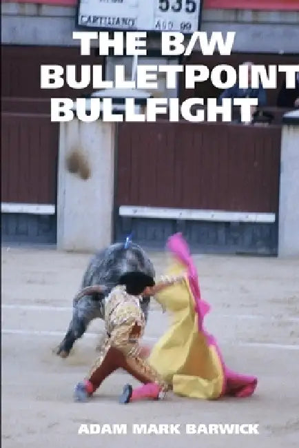 The B/W Bulletpoint Bullfight by Adam Mark Barwick
