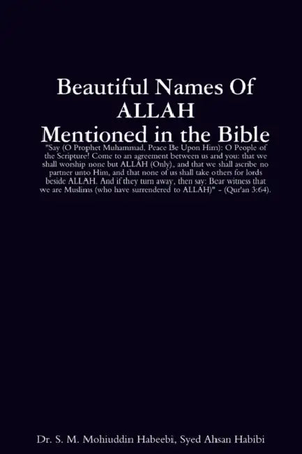 Beautiful Names of ALLAH mentioned in the Bible by S. M. Mohiuddin Ha Syed Ahsan Habibi