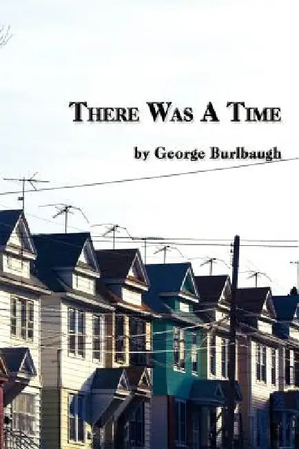 There Was a Time by George Burlbaugh