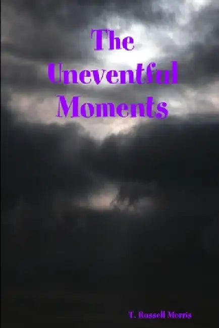The Uneventful Moments by T. Russell Morris