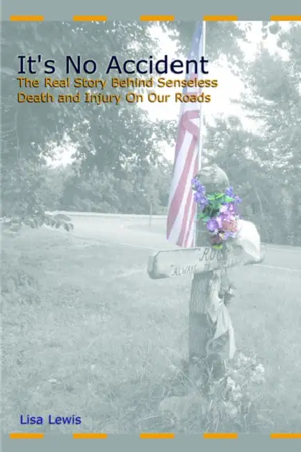 It's No Accident: The Real Story Behind Senseless Death and Injury on Our Roads by Lisa Lewis