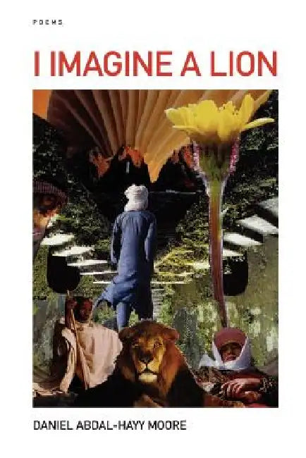I Imagine a Lion / Poems by Daniel Abdal-Hayy Moore