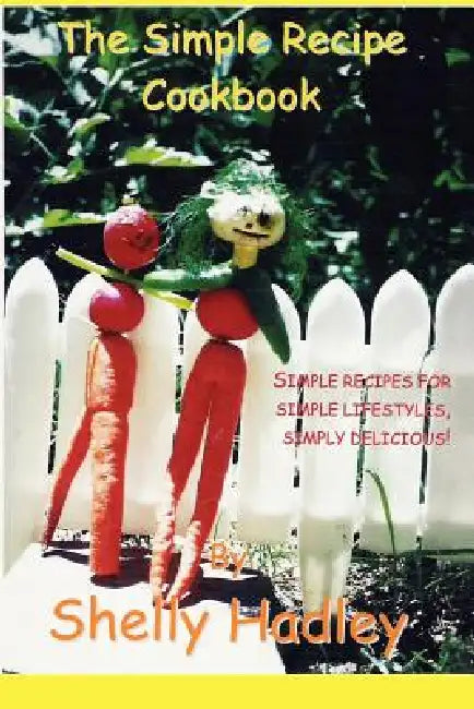 The Simple Recipe Cookbook by Shelly Hadley