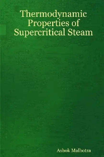 Thermodynamic Properties of Supercritical Steam by Ashok Malhotra