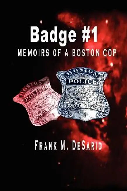 Badge #1: Memoirs of a Boston Cop by Frank De Sario