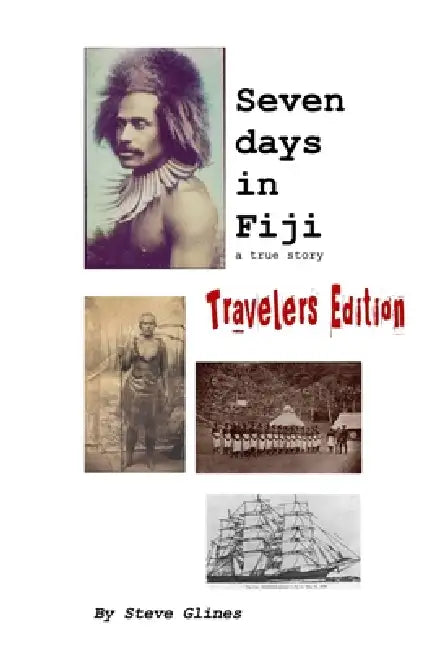 Seven Days in Fiji - Travelers Edition by Steve Glines
