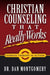 Christian Counseling That Really Works by Dan Montgomery