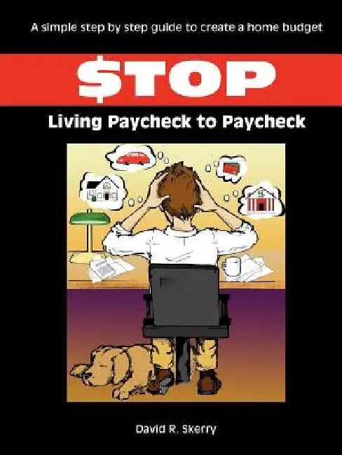 Stop Living Paycheck to Paycheck by David R. Skerry