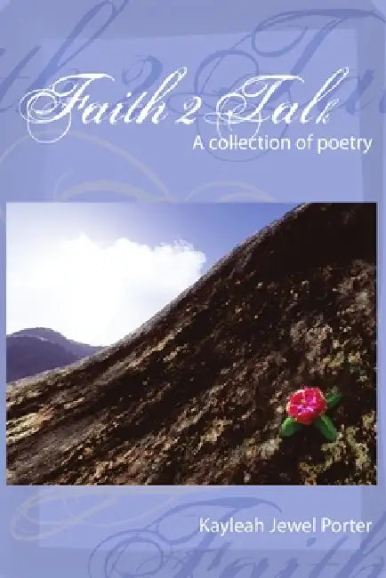Faith 2 Talk A Collection of Poetry by Kayleah Jewel Porter