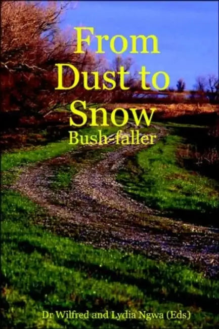 From Dust to Snow: Bush-Faller by Wilfred Ngwa, Lydia Ngwa