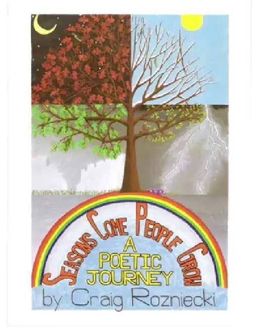 Seasons Come, People Grow: A Poetic Journey by Craig Rozniecki