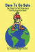 Dare to Go Solo - The Things You Don't Know about Traveling Around the World by Elizabeth Sugar Boese