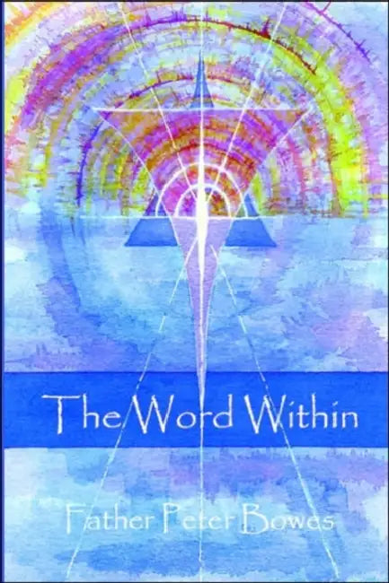 The Word Within by Father Peter Bowes