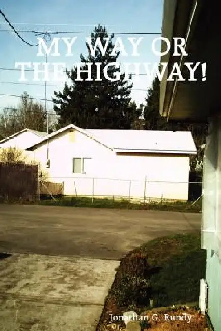 My Way or the Highway! by G. Jonathan Rundy